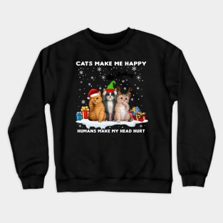 Cats make me happy humans make my head hurt Crewneck Sweatshirt